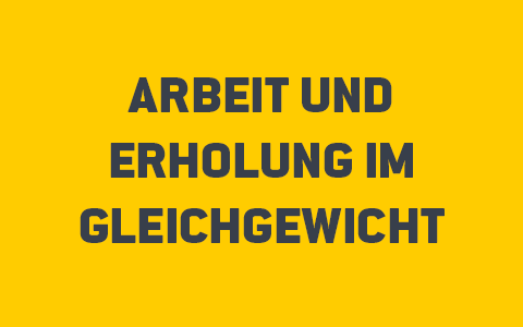 Arbeit und Erholung im Gleichgewicht