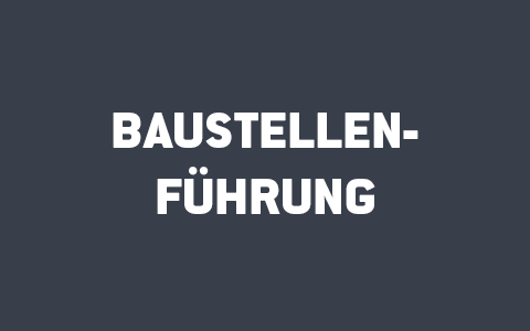 Baustellenführung